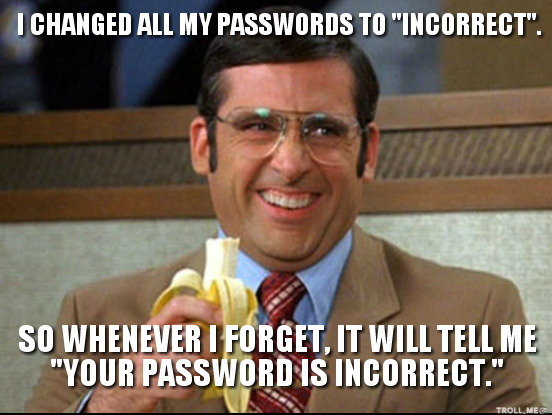 Я поменял свой пароль на НЕВЕРНЫЙ и теперь каждый раз когда я ввожу неправильный пароль система подсказывет мне что мой пароль НЕВЕРНЫЙ